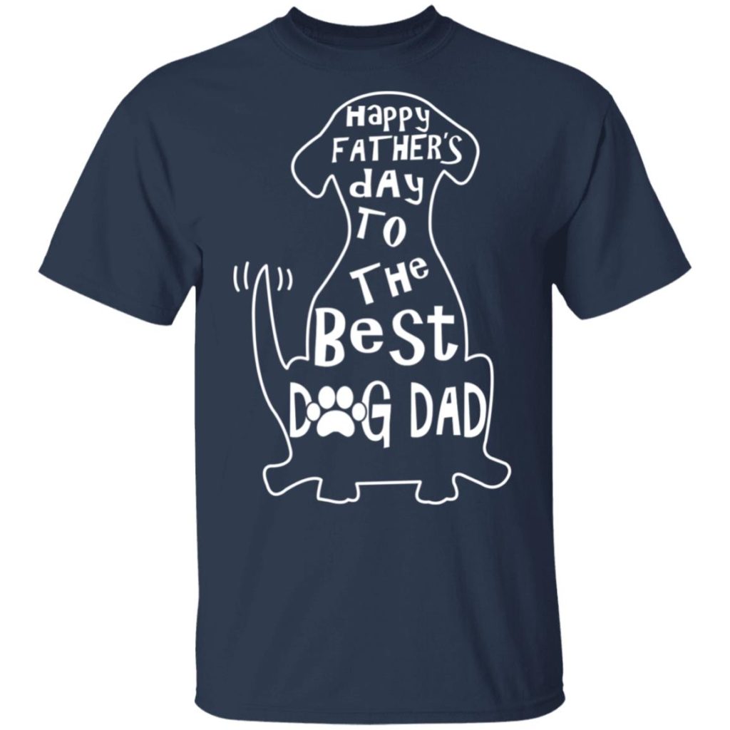 Happy Father's Day To The Best Dog Dad Shirt