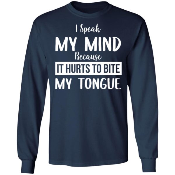 I Speak My Mind Because It Hurts To Bite My Tongue Shirt