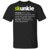 Skunkle Definition An Uncle Only Much Cooler And Chill Shirt