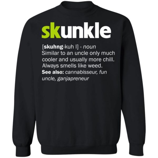 Skunkle Definition An Uncle Only Much Cooler And Chill Shirt