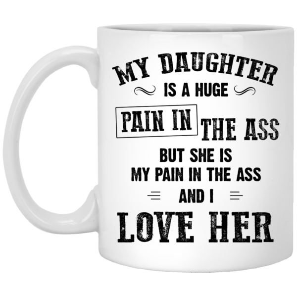 My Daughter Is A Huge Pain In The Ass Mugs