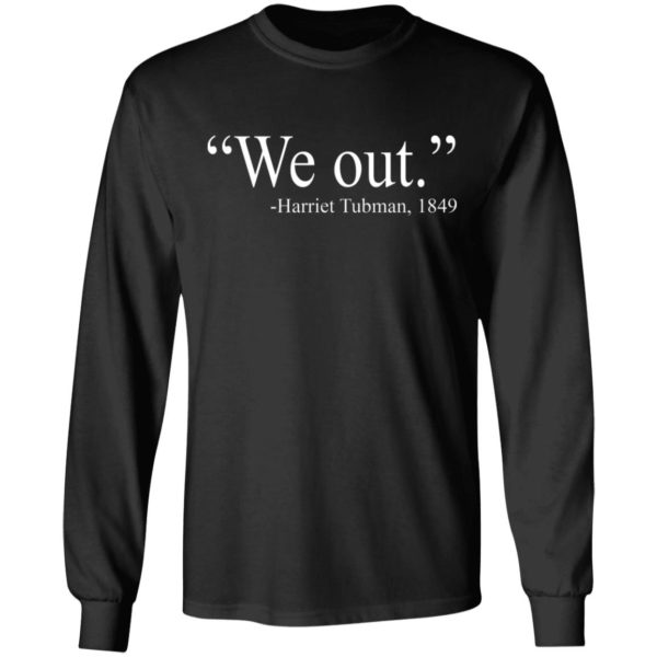 We Out. Harriet Tubman 1849 Shirt