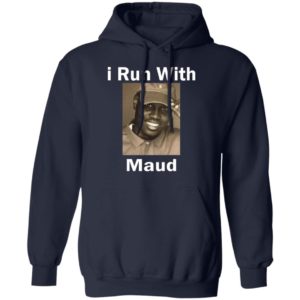 I Run With Maud Shirt