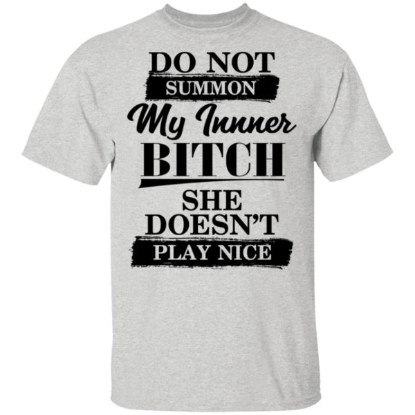Do Not Summon My Inner Bitch She Doesn’t Play Nice Shirt