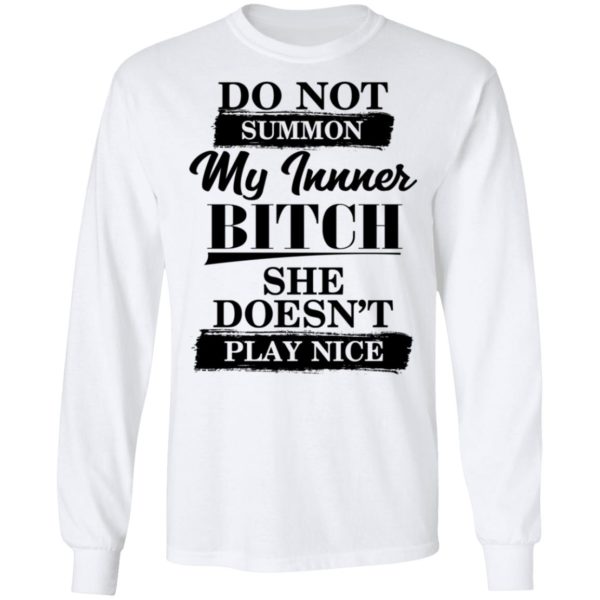 Do Not Summon My Inner Bitch She Doesn’t Play Nice Shirt
