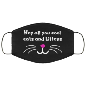 Hey All You Cool Cats And Kittens Face Mask