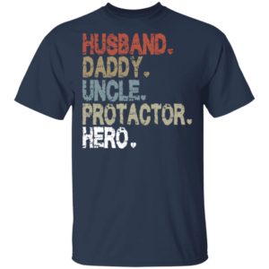 Husband Daddy Uncle Protector Hero Shirt