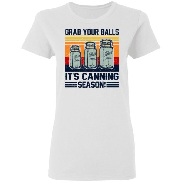 Grab Your Balls It’s Canning Season Shirt
