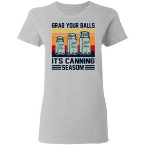Grab Your Balls It’s Canning Season Shirt