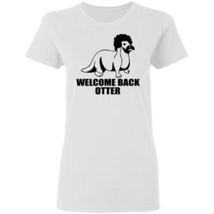 Welcome Back Otter Shirt