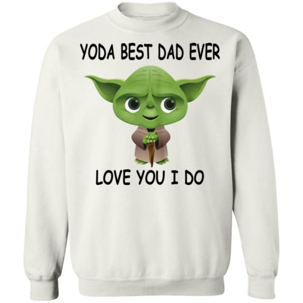 Yoda Best Dad Ever Love You I Do Shirt
