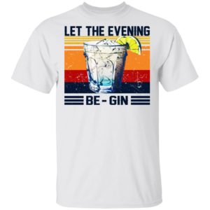 Let The Evening Be-gin Shirt