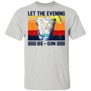 Let The Evening Be-gin Shirt