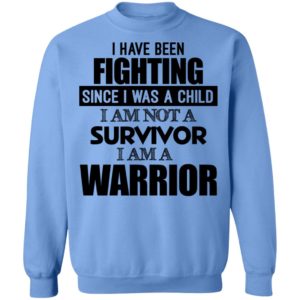 I Have Been Fighting Since I Was A Child Shirt