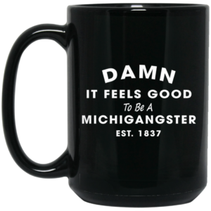 Damn It Feels Good To Be A Michigangster Est. 1837 Mugs