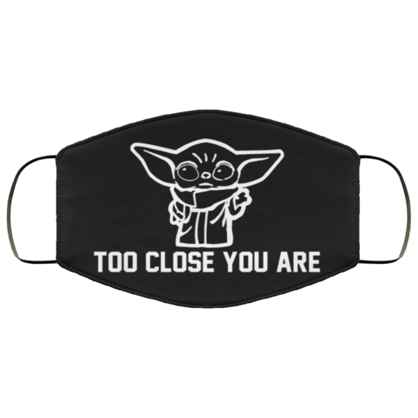 Baby Yoda – Too Close You Are Face Mask