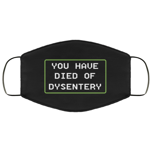 You Have Died Of Dysentery Face Mask