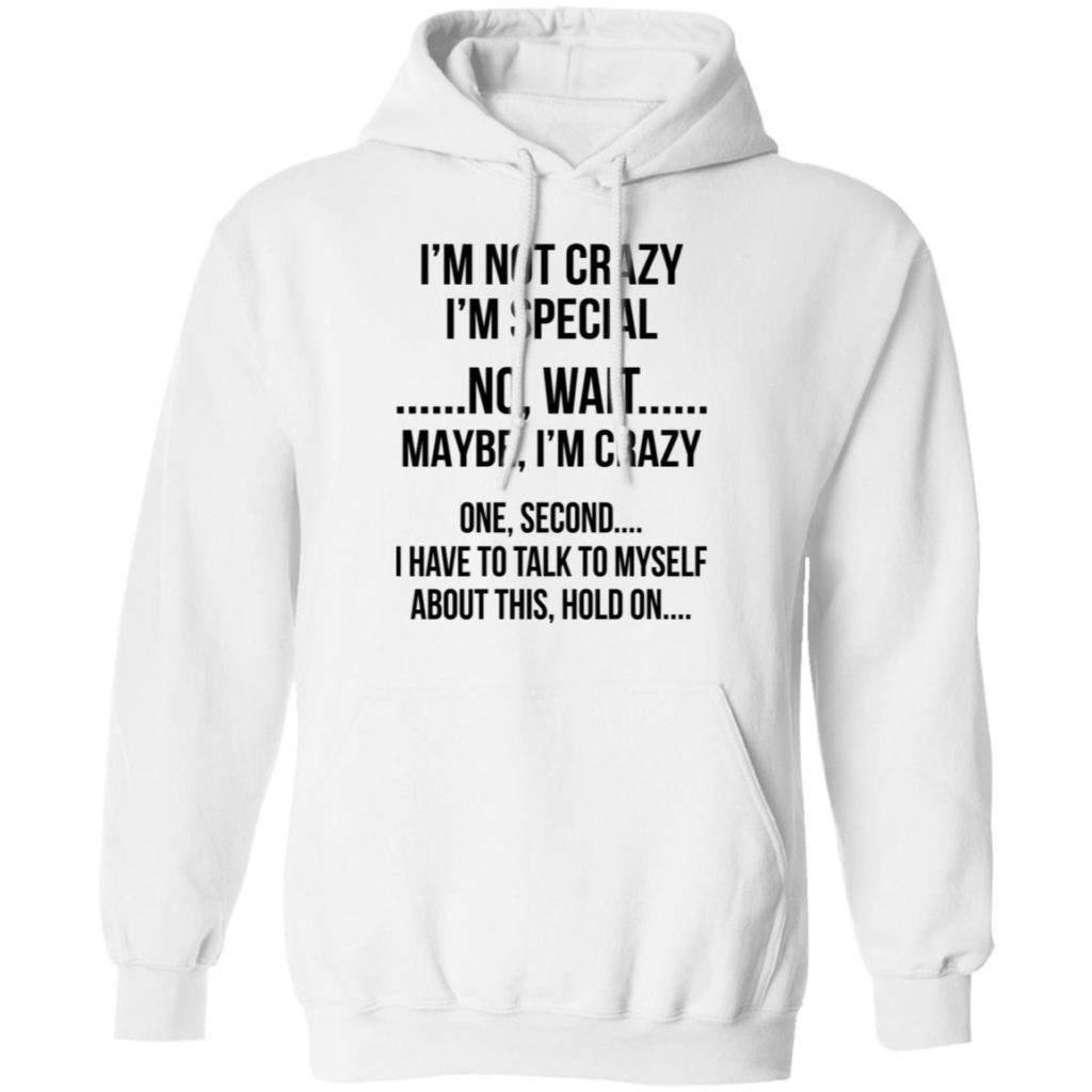 I'm Not Crazy I'm Special - No Wait Maybe I'm Crazy Shirt - Allbluetees ...