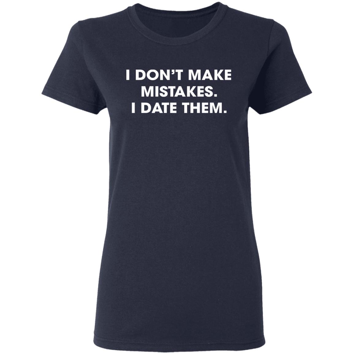 I Don’t Make Mistakes I Date Them Shirt | Allbluetees.com