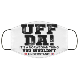 UFF DA – It’s A Norwegian Thing You Wouldn’t Understand Face Mask
