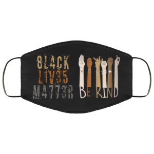 Black Lives Matter – Be Kind – 8L4CK L1V35 M4773R Face Mask