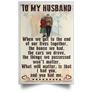To My Husband - When We Get To The End Of Our Lives Together Poster