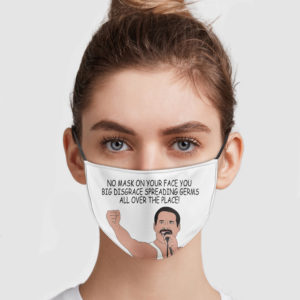 Freddie – No Mask On Your Face You Big Disgrace Spreading Germs Face Mask