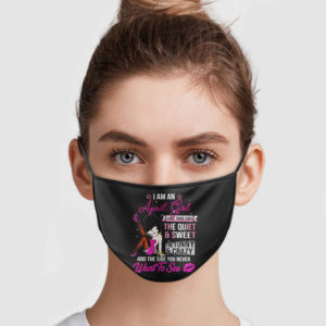 I Am An April Girl I Have Three Sides The Quiet And Sweet Face Mask
