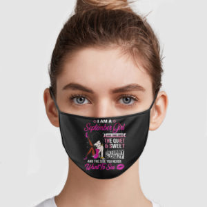 I Am A September Girl I Have Three Sides The Quiet And Sweet Face Mask