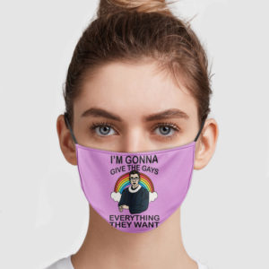 Ruth Bader Ginsburg – I’m Gonna Give The Gays Everything They Want Face Mask