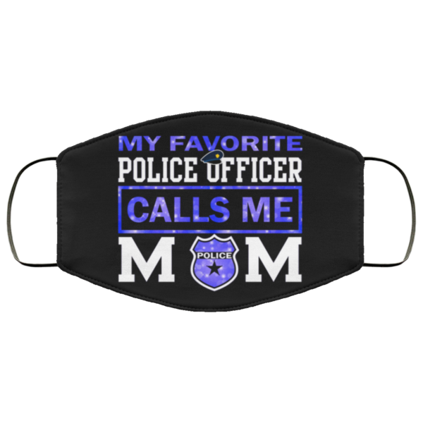 My Favorite Police Officer Calls Me Mom Face Mask