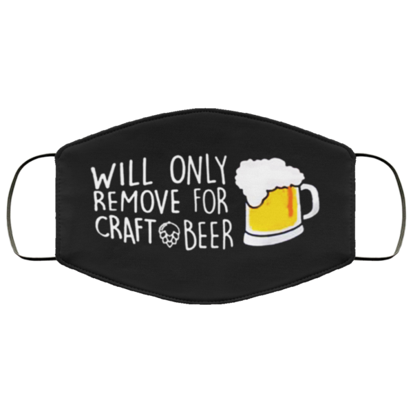 Will Only Remove For Craft Beer Face Mask