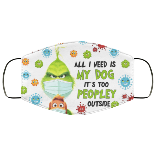 Grinch – All I Need Is My Dog It’s Too Peopley Outside Face Mask