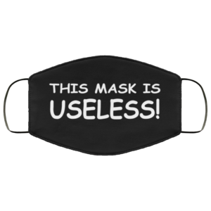 This Mask Is Useless Face Mask