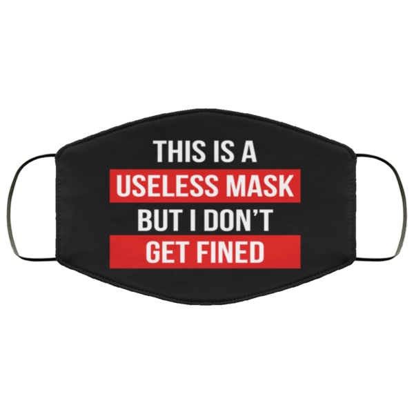 This Is A Useless Mask But I Don’t Get Fined Cloth Face Mask