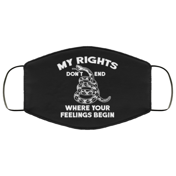 My Rights Don’t End Where Your Feelings Begin Face Mask