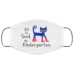 All Is Good In Kindergerten Face Mask
