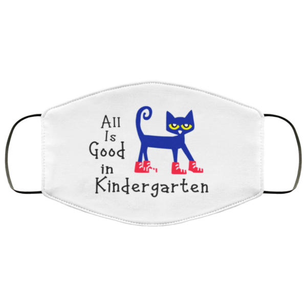 All Is Good In Kindergerten Face Mask