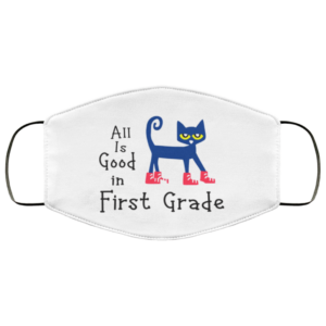 All Is Good In First Grade Face Mask