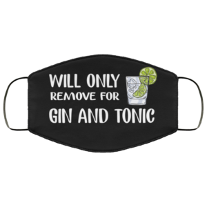 Will Only Remove For Gin And Tonic Face Mask