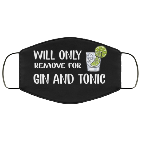 Will Only Remove For Gin And Tonic Face Mask