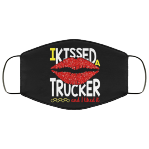 I Kissed A Trucker And I Like It Face Mask