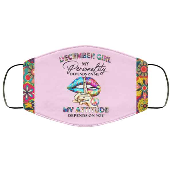 December Girl – My Personality Depends On Me – My Attitude Depends On You Face Mask