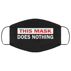 This Mask Does Nothing Face Mask