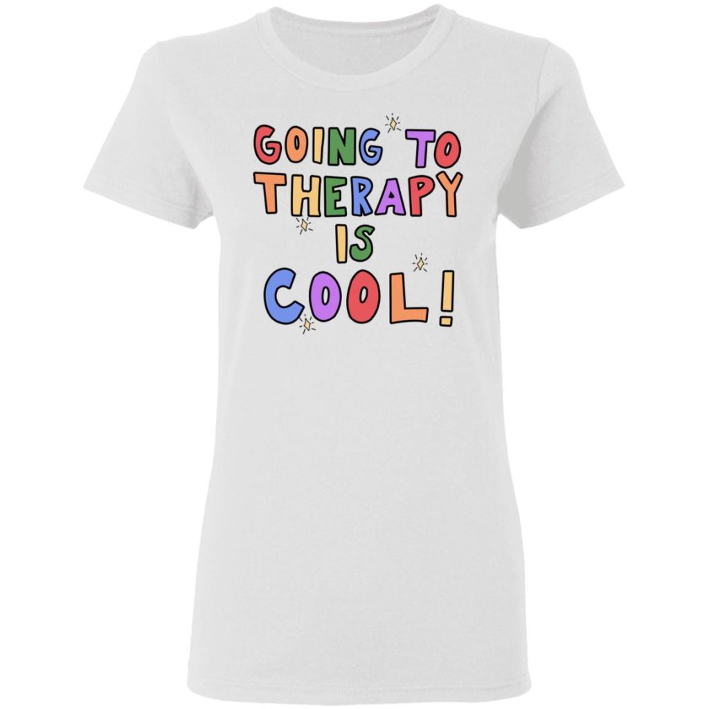Going To Therapy Is Cool Shirt - Allbluetees - Online T-Shirt Store - Perfect for your day to day!