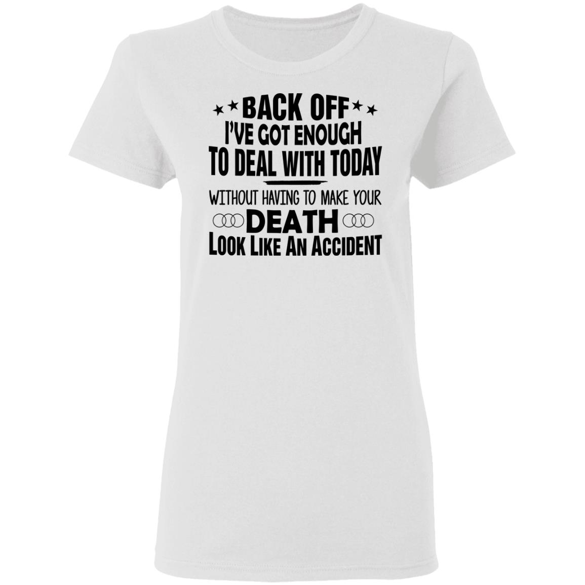 Back Off I've Got Enough To Deal With Today Shirt - Allbluetees ...