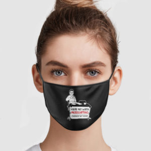You’re Not Worth Microchipping Change My Mind Face Mask