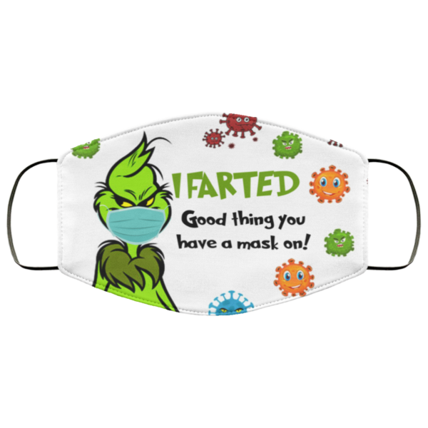 Grinch – I Farted Good Thing You Have A Mask On Face Mask