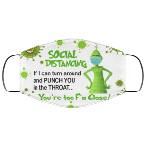 Grinch – Social Distancing You’re Too F’n Close Face Mask