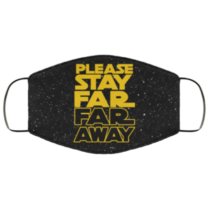 Please Stay Far Far Away Face Mask